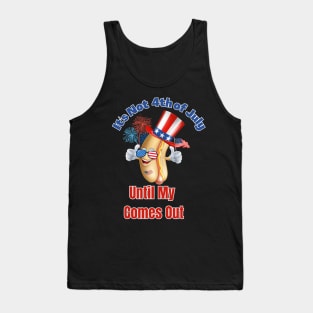 It's Not The 4th of July Until My Wiener Comes Out Tank Top